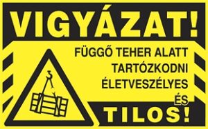 Vigyázat! Függő teher alatt tartózkodni tilos!