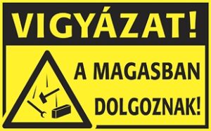 Vigyázat! A magasban dolgoznak!