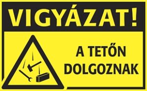 Vigyázat! A tetőn dolgoznak!